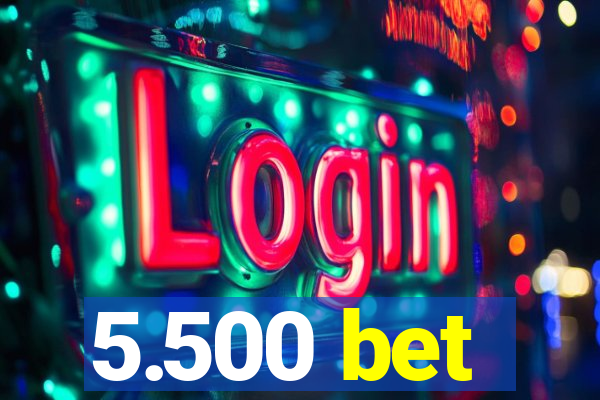 5.500 bet